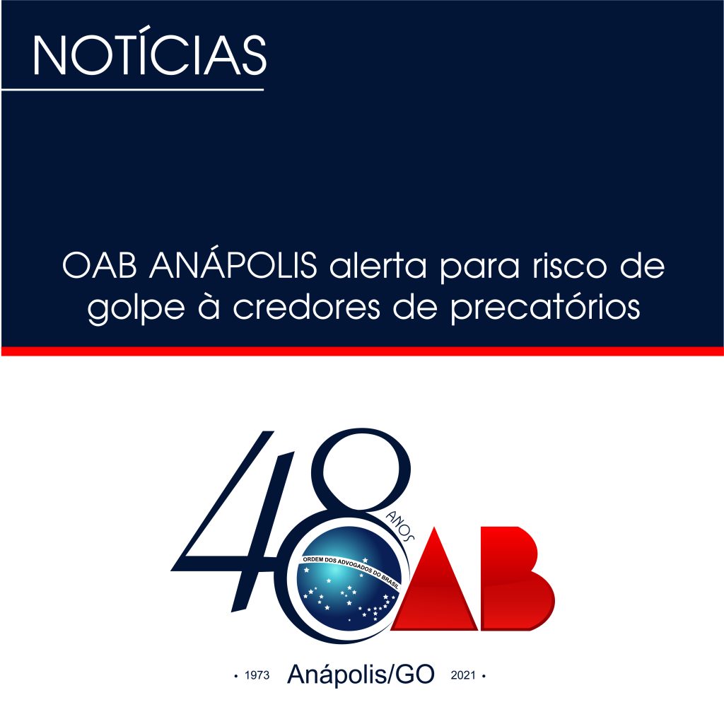 OAB ANÁPOLIS alerta para risco de golpe à credores de precatórios