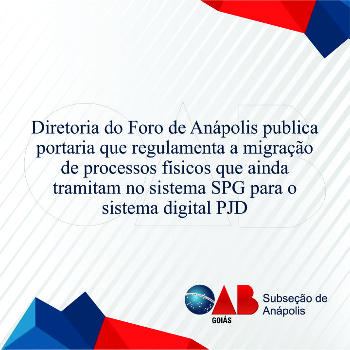 Diretoria do Foro de Anápolis publica portaria que regulamenta a migração de processos físicos que ainda tramitam no sistema SPG para o sistema digital PJD