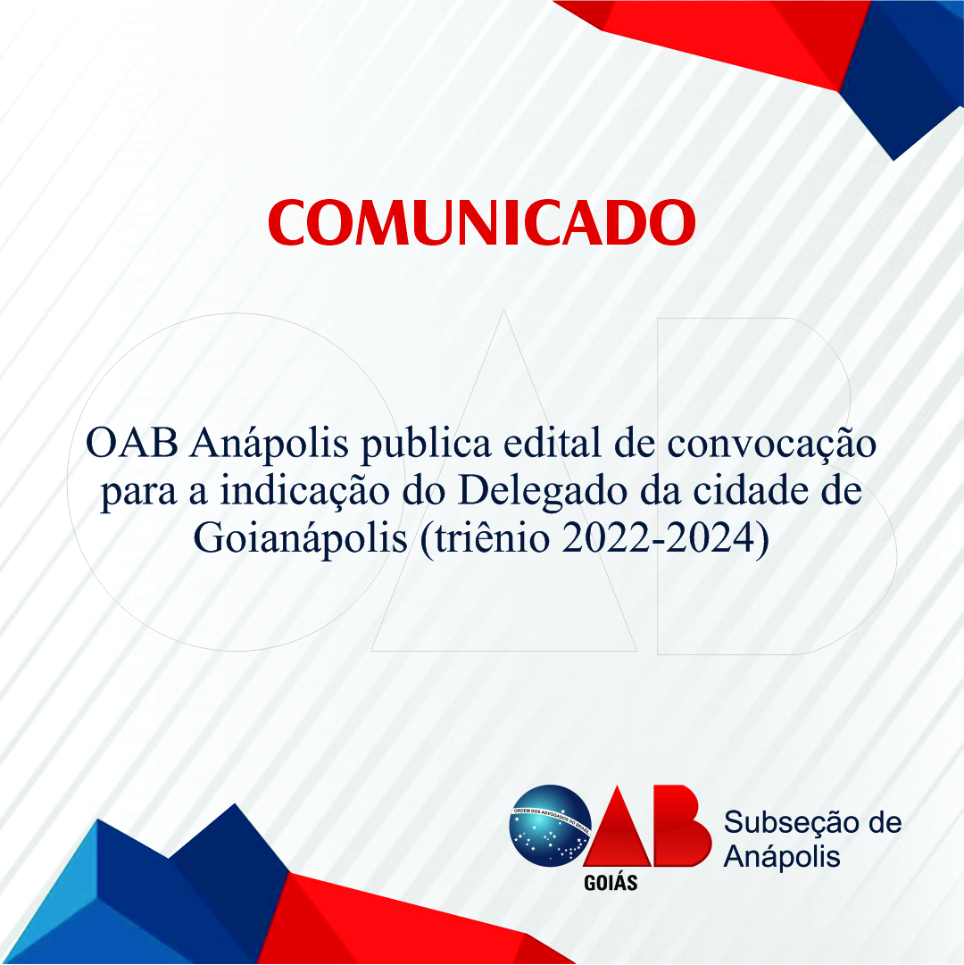 OAB Anápolis publica edital de convocação para a indicação do Delegado da cidade de Goianápolis (triênio 2022-2024)
