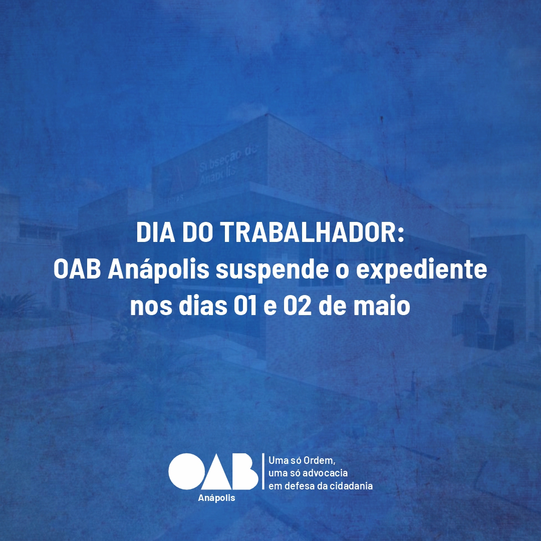 DIA DO TRABALHADOR: OAB Anápolis suspende o expediente nos dias 01 e 02 de maio