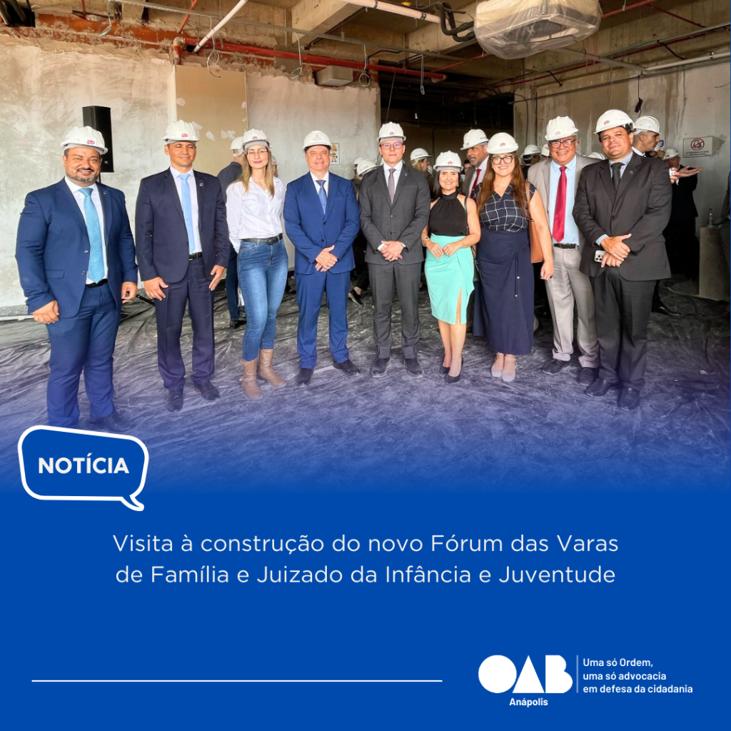 DIRETORIA DA OAB ANÁPOLIS PRESENTE NA VISITA À CONSTRUÇÃO DO NOVO FÓRUM DE FAMÍLIA E JUIZADO