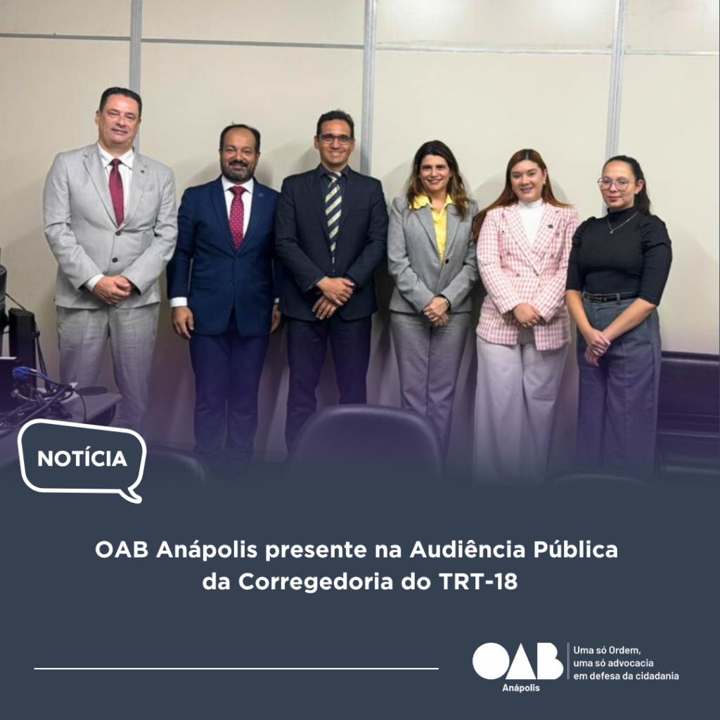 OAB Anápolis presente na Audiência Pública da Corregedoria do TRT-18