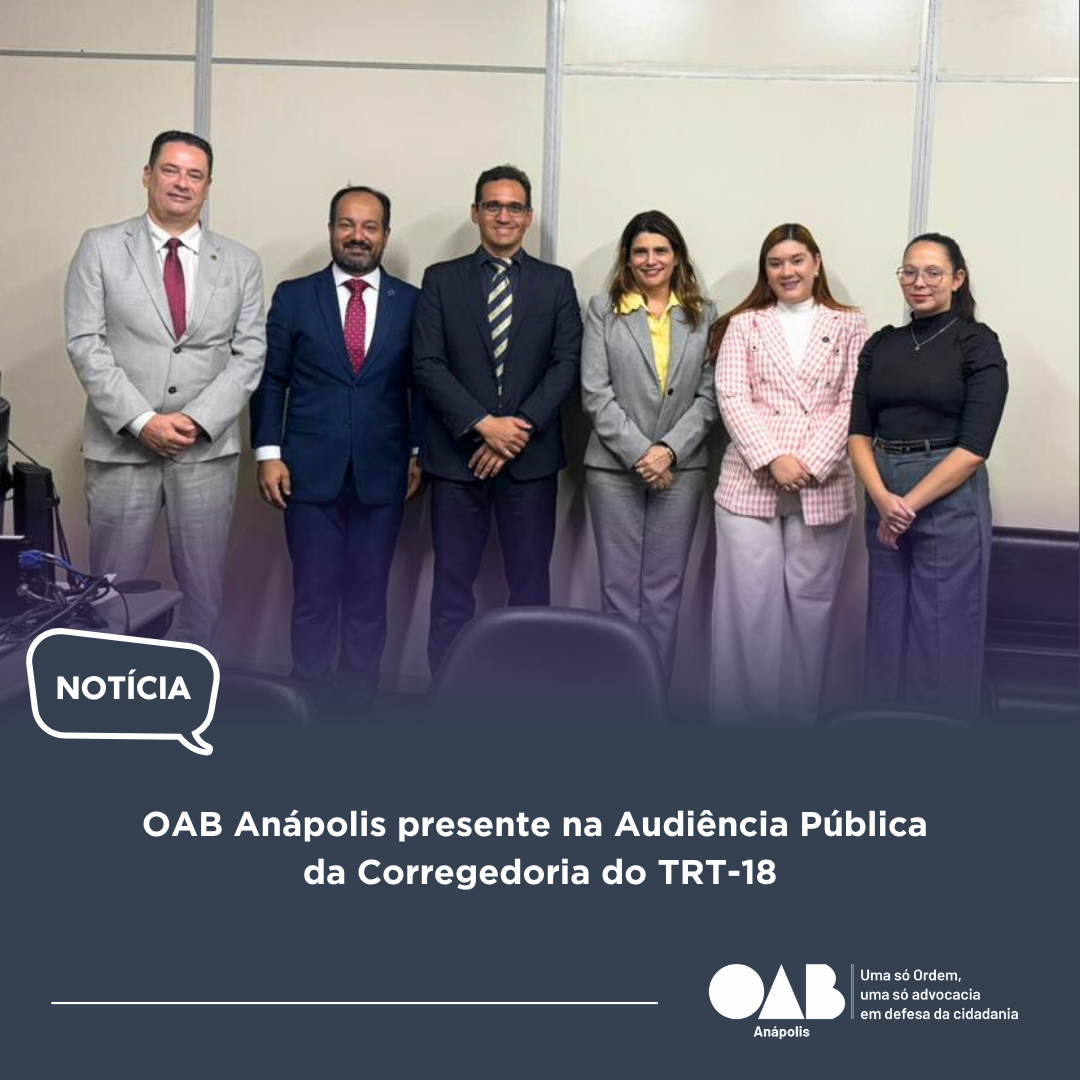 OAB Anápolis presente na Audiência Pública da Corregedoria do TRT-18
