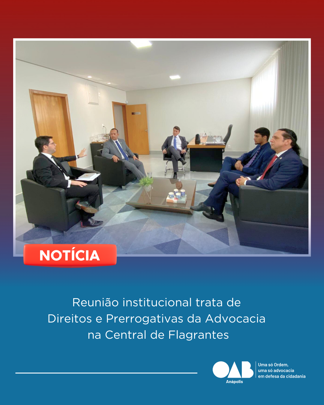 Reunião institucional trata de  Direitos e Prerrogativas da Advocacia  na Central de Flagrantes