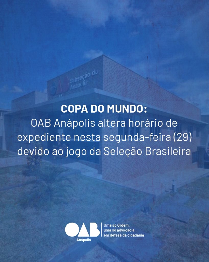COPA DO MUNDO:  OAB Anápolis altera horário de  expediente nesta segunda-feira (29)  devido ao jogo da Seleção Brasileira