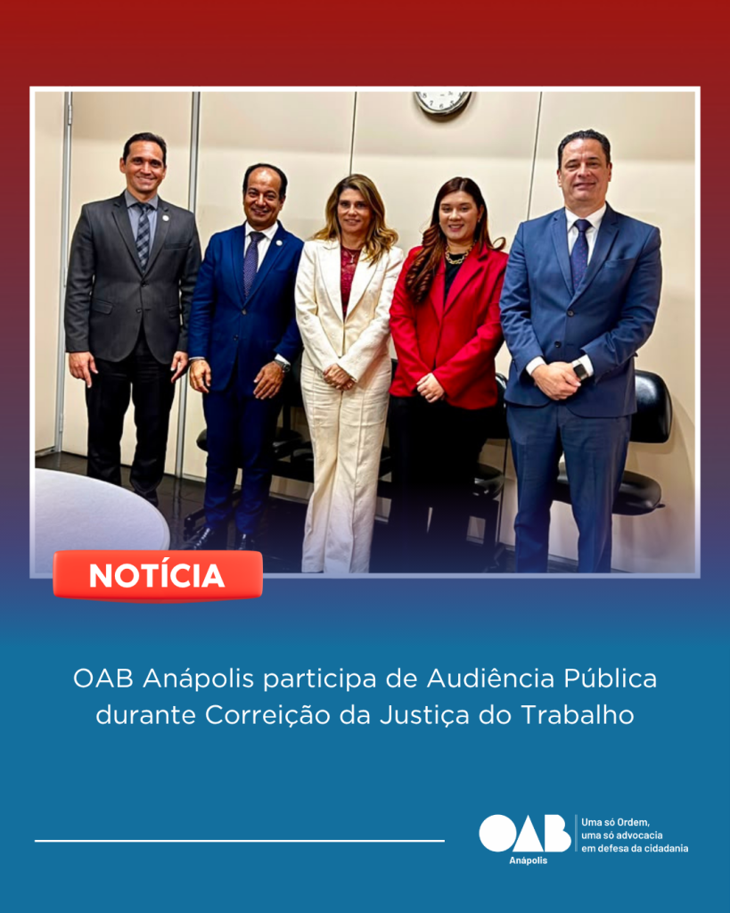 OAB Anápolis participa de Audiência Pública durante Correição da Justiça do Trabalho