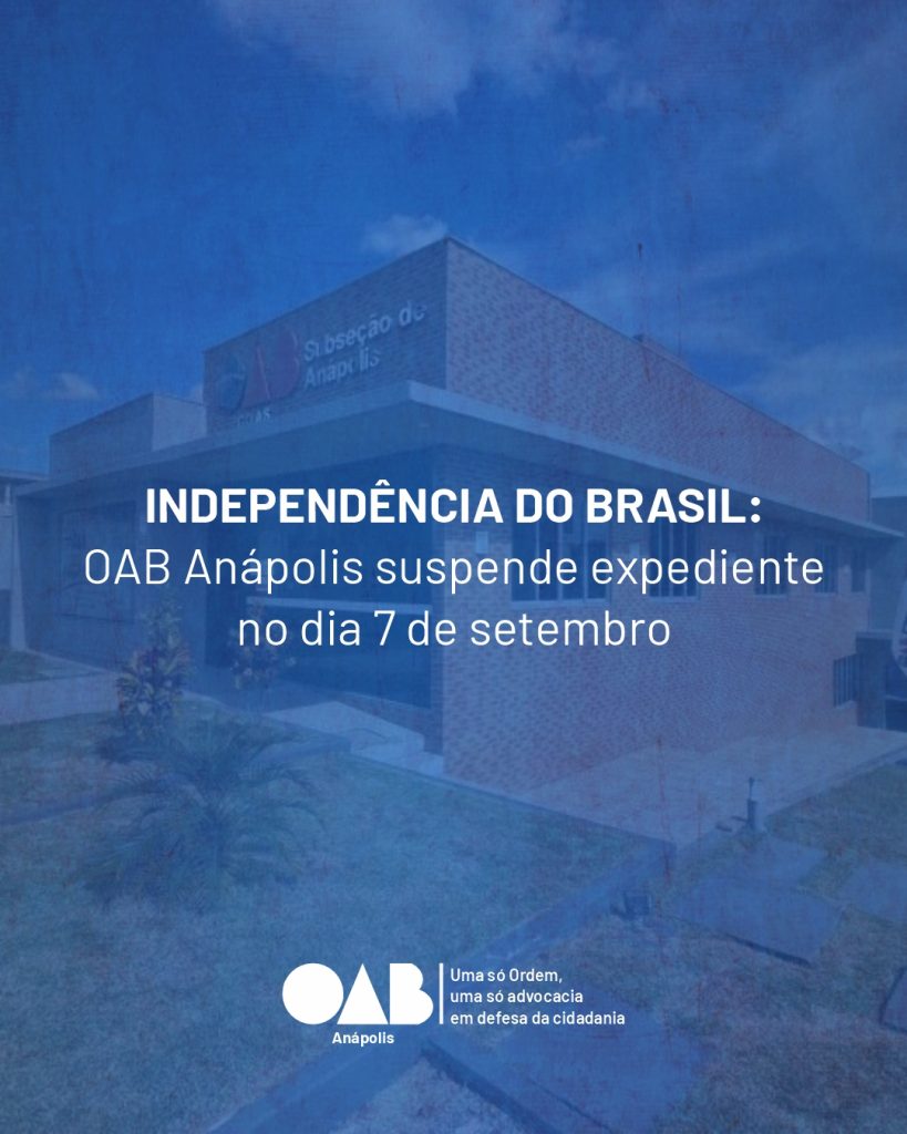 Independência do Brasil: OAB Anápolis suspende expediente no dia 7 de setembro